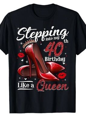 Stepping Into My 40th Birthday Like a Queen - Red High Heel Graphic Tee